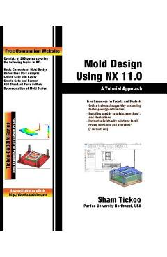Coperta cărții 'Mold Design Using NX 11.0: A Tutorial Approach - Cadcim Technologies'
