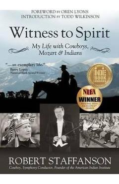 Poza produsului Witness to Spirit: My Life with Cowboys, Mozart & Indians - Robert Staffanson
