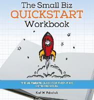 The Small Biz Quickstart Workbook: The Ultimate Guide for First-Time Entrepreneurs - Karl W. Palachuk