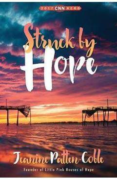 Poza produsului Struck by Hope: The True Story of Answering God's Call and the Creation of Little Pink Houses of Hope - Jeanine Patten-coble