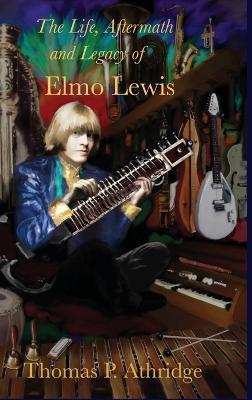 The Life, Aftermath, and Legacy of Elmo Lewis - Thomas P. Athridge