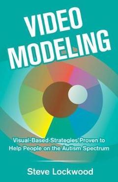 Poza produsului Video Modeling: Visual-Based Strategies to Help People on the Autism Spectrum - Steve Lockwood