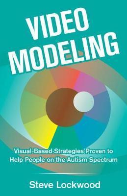 Video Modeling: Visual-Based Strategies to Help People on the Autism Spectrum - Steve Lockwood
