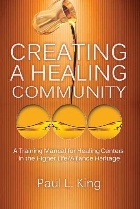 Creating a Healing Community - Paul L. King