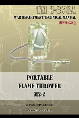 Portable Flame Thrower M2-2: TM 3-376a - War Department