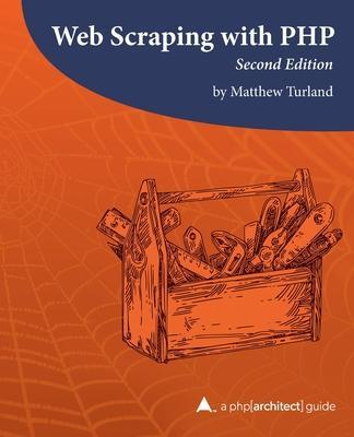 Web Scraping with PHP, 2nd Edition: A php[architect] guide - Ben Ramsey