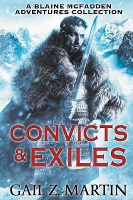 Convicts and Exiles: A Blaine McFadden Adventures Collection - Gail Z. Martin