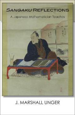 Coperta cărții 'Sangaku Reflections: A Japanese Mathematician Teaches - J. Marshall Unger'