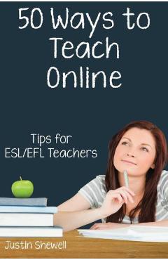 Coperta cărții 'Fifty Ways to Teach Online: Tips for ESL/EFL Teachers - Justin Shewell'
