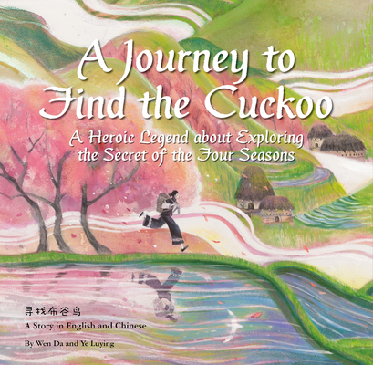 A Journey to Find the Cuckoo: A Heroic Legend about Exploring the Secret of the Four Seasons - Luying Ye