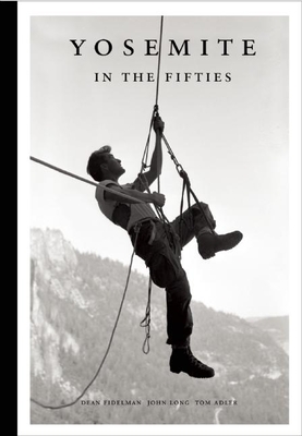 Yosemite in the Fifties: The Iron Age - Dean Fidelman