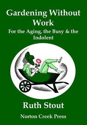Gardening Without Work: For the Aging, the Busy & the Indolent (Large Print) - Ruth Stout