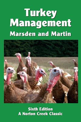Turkey Management: A Comprehensive Guide to Raising Turkeys - Stanley J. Marsden
