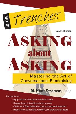 Asking about Asking: Mastering the Art of Conversational Fundraising - M. Kent Stroman
