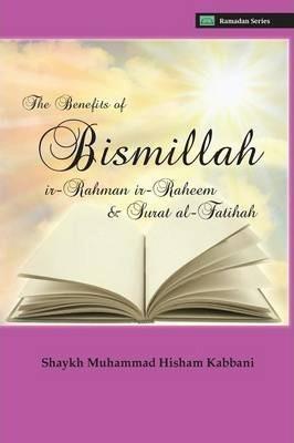 The Benefits of Bismillahi 'r-Rahmani 'r-Raheem & Surat Al-Fatihah - Shaykh Muhammad Hisham Kabbani