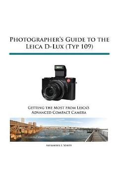 Leica D-Lux 7: The Users Guide to Mastering Leica D-Lux 7 for