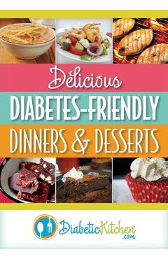 Coperta cărții 'Delicious Diabetes-Friendly Dinners & Desserts - Diabetic Kitchen'