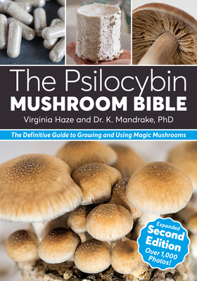 The Psilocybin Mushroom Bible: The Definitive Guide to Growing and Using Magic Mushrooms - K. Mandrake