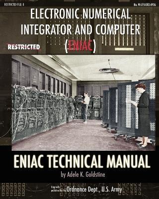 Electronic Numerical Integrator and Computer (ENIAC) ENIAC Technical Manual - Adele K. Goldstine