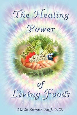 The Healing Power of Living Foods - Linda L. Ruff