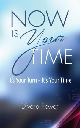 Coperta cărții 'Now Is Your Time - D'vora Power'