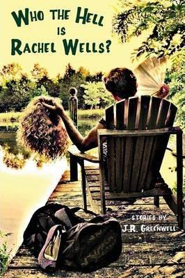 Who the Hell Is Rachel Wells? - J. R. Greenwell