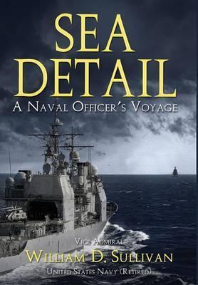 Sea Detail: A Naval Officer's Voyage - William D. Sullivan