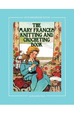 Coperta cărții 'The Mary Frances Knitting and Crocheting Book 100th Anniversary Edition: A Children's Story-Instruction Book with Doll'