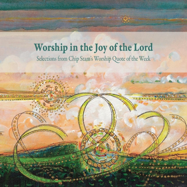 Worship in the Joy of the Lord - Calvin Institute Of Christian Worship