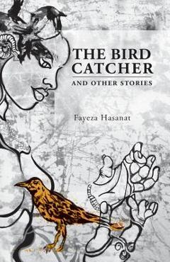 Poza produsului The Bird Catcher and Other Stories - Fayeza Hasanat