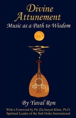 Divine Attunement: Music as a Path to Wisdom - Yuval Ron