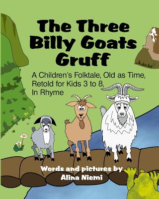 The Three Billy Goats Gruff: A Children's Folktale, Old as Time, Retold for Kids 3 - 8, In Rhyme - Alina Niemi