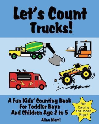 Let's Count Trucks: A Fun Kids' Counting Book for Toddler Boys and Children Age 2 to 5 (Let's Count Series) - Alina Niemi