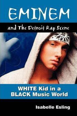 Eminem and the Detroit Rap Scene - Isabelle Esling