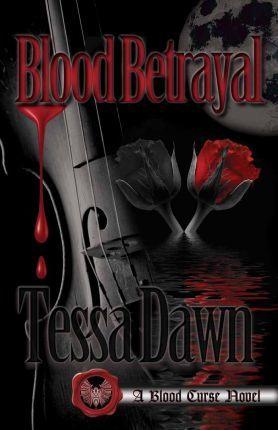 Blood Betrayal: A Blood Curse Novel - Tessa Dawn