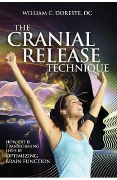 Poza produsului The Cranial Release Technique How CRT is Transforming Lives by Optimizing Brain Function - William Doreste