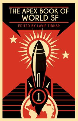 The Apex Book of World SF: Volume 1 - Lavie Tidhar