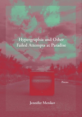 Hypergraphia and Other Failed Attempts at Paradise - Jennifer Metsker