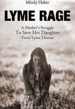 Lyme Rage: A Mother's Struggle To Save Her Daughter from Lyme Disease - Mindy Haber