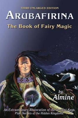 Arubafirina: The Book of Fairy Magic--An Extraordinary Restoration of the Ancient Keys - Almine