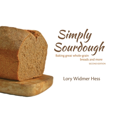 Simply Sourdough: Baking great whole-grain breads and more - Lory Hess