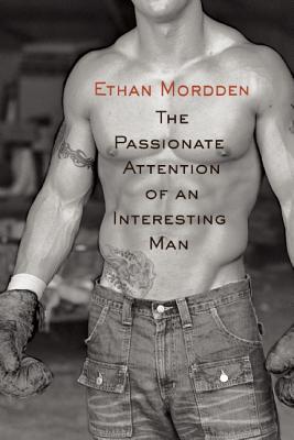 The Passionate Attention of an Interesting Man - Ethan Mordden