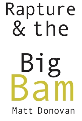 Rapture & the Big Bam: Poems - Matt Donovan