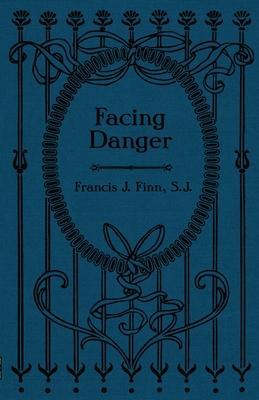 Facing Danger - Francis J. Finn