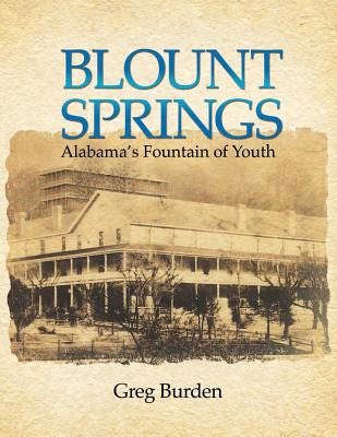 Blount Springs: Alabama's Fountain of Youth - Greg Burden