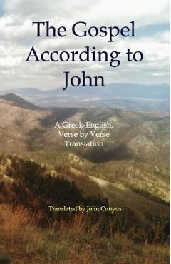 Poza produsului The Gospel According to John: A Greek-English, Verse by Verse Translation - John G. Cunyus