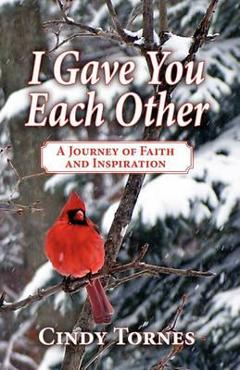 Coperta cărții 'I Gave You Each Other: A Journey of Faith and Inspiration - Cindy Tornes'