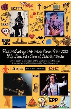 Coperta cărții 'Paul McCartney's Solo Music Career 1970-2010, Life, Love, and a Sense of Child-Like Wonder, an In-Depth Examination of'