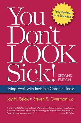 You Don't Look Sick!: Living Well with Chronic Invisible Illness - Joy H. Selak