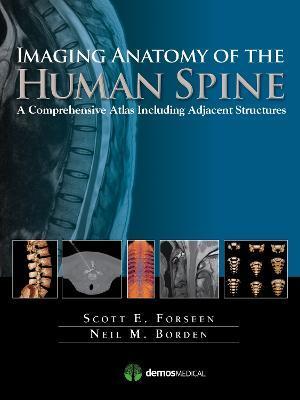 Imaging Anatomy of the Human Spine: A Comprehensive Atlas Including Adjacent Structures - Scott E. Forseen